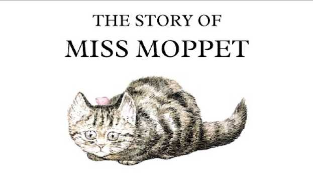 Video The Story of Miss Moppet | Beatrix Potter | Illustrated Audiobook auf Deutsch