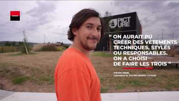 Video L’histoire de Vincent André, cofondateur de Picture Organic Clothing – C’est Vous l’Avenir in English