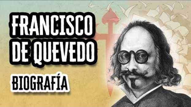 Video Francisco de Quevedo: Biografía y Datos Curiosos | Descubre el Mundo de la Literatura en français