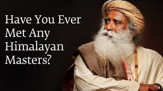 Video Have You Ever Met Any Himalayan Masters? | Sadhguru em Portuguese