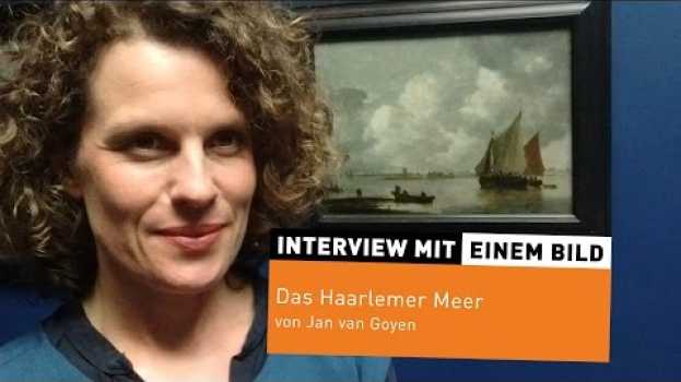 Video Interview mit einem Bild #10: „Das Haarlemer Meer“ von Jan van Goyen en français