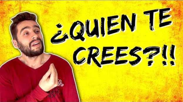 Video ¡¿QUIÉN TE CREES QUE ERES PARA DECIR ESO?! em Portuguese