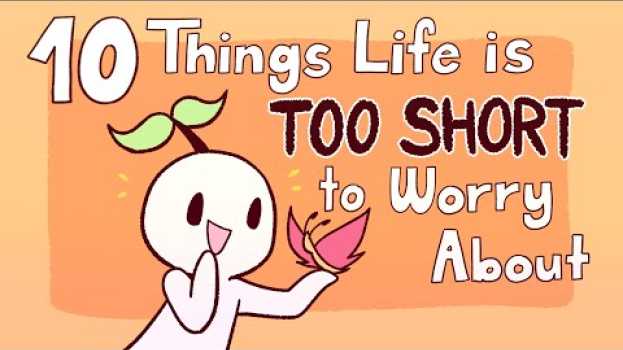 Video 10 Things Life Is too Short to Worry About auf Deutsch