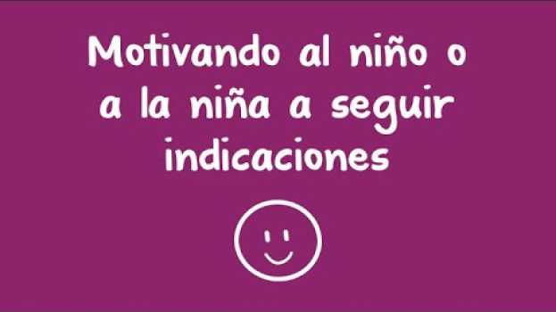 Video Motivando al niño o a la niña a seguir indicaciones-Motivating a Child to Follow Directions(Spanish) auf Deutsch