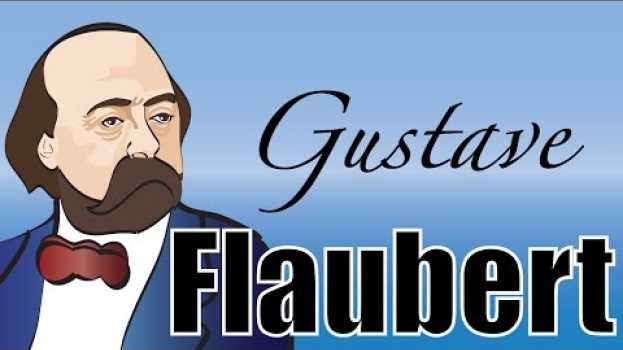 Video Gustave Flaubert Sa vie - Biographie auf Deutsch