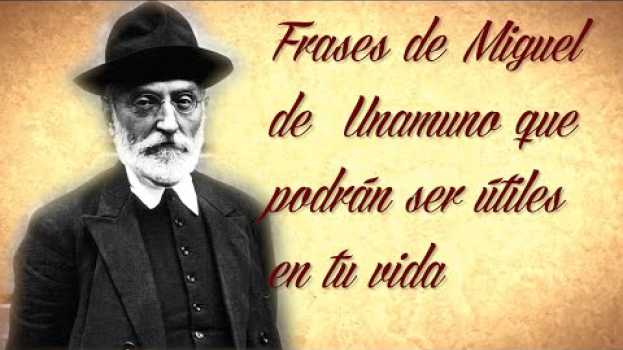 Video FRASES DE MIGUEL DE  UNAMUNO que podrán ser útiles en tu vida  e em Portuguese