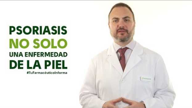 Video Psoriasis, no sólo una enfermedad de la piel. Tu Farmacéutico Informa auf Deutsch