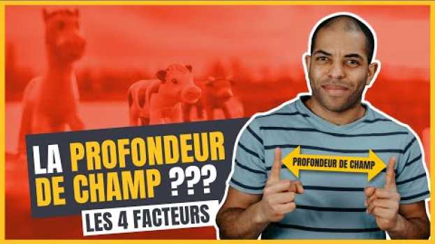 Video La PROFONDEUR DE CHAMP, quels sont les 4 facteurs ? in English