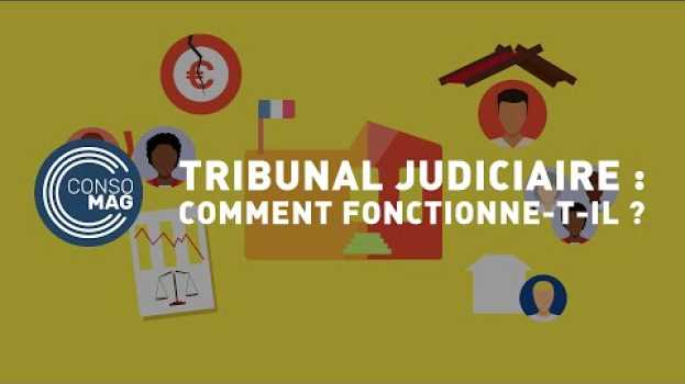 Video Qu’est-ce que le tribunal judiciaire ? #CONSOMAG en Español