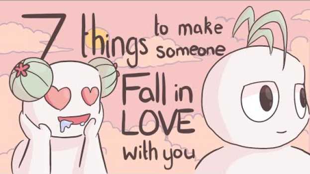 Video 7 Things To Make Someone Fall In Love With You auf Deutsch