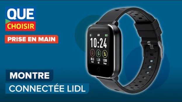 Video Montre connectée LIDL, que vaut-elle ? I UFC Que Choisir en Español