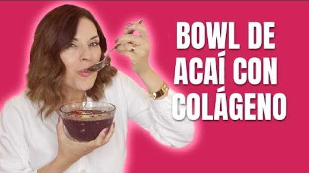 Video Bowl de Acaí con Colágeno | 40 Años y Más su italiano