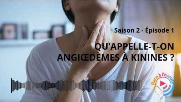 Video Qu'appelle-t-on Angioedèmes à Kinines ? en Español