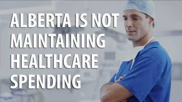 Video Alberta is not maintaining healthcare spending auf Deutsch