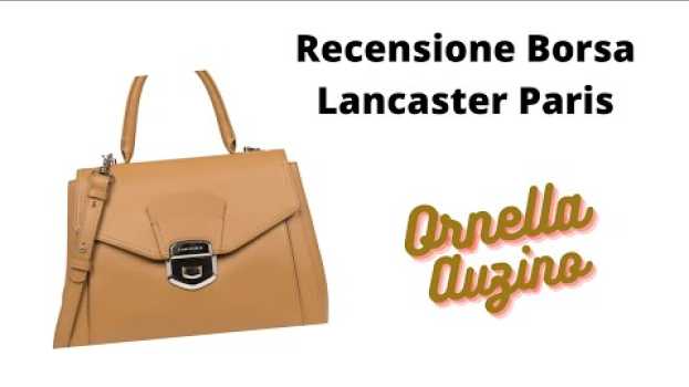 Video Borsa in pelle Lancaster Paris. Ho fatto bene? La recensione di Ornella Auzino em Portuguese