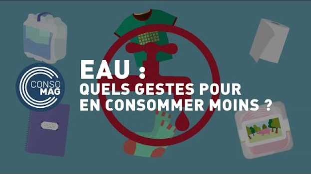 Video Quels sont les gestes quotidiens pour consommer moins d’eau ? - #CONSOMAG in English