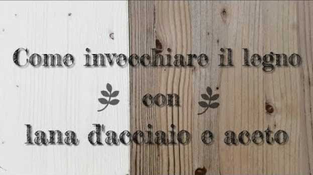 Video Come invecchiare il legno con lana d'acciaio e aceto in English