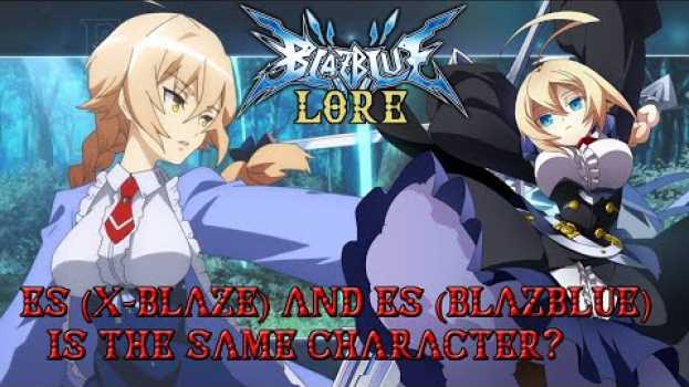 Video ¿Es de X-blaze y Es de Blazblue son el mismo personaje? | Blazblue Lore su italiano