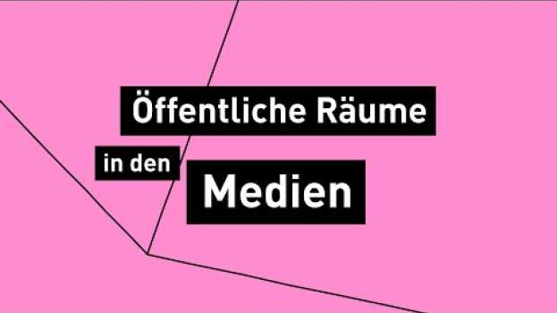 Video Öffentliche Räume in den Medien (2/5) en Español