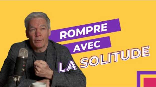 Video Rompre avec la solitude grâce à la PNL en Español