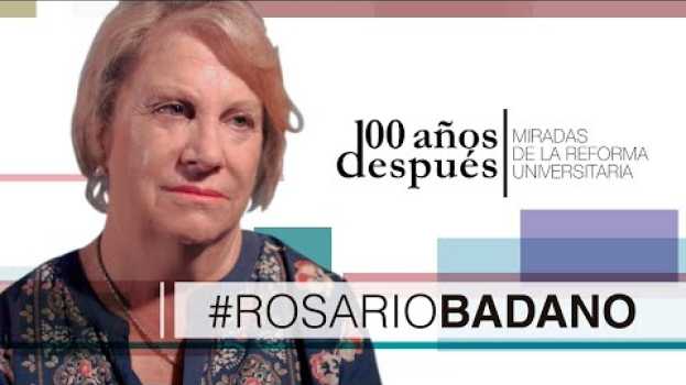 Video Reforma Universitaria, 100 Años Después - ROSARIO BADANO su italiano