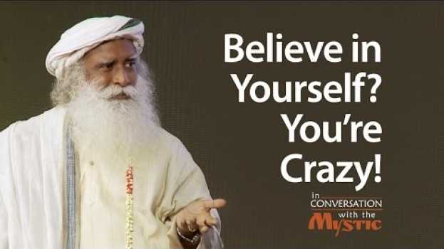 Video Believe in Yourself? You're Crazy! | Sadhguru em Portuguese