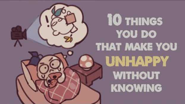 Video 10 Things That Make You Unhappy Without Knowing auf Deutsch