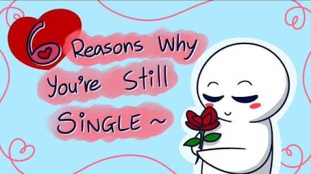 Video 6 Reasons Why You Are Still Single auf Deutsch