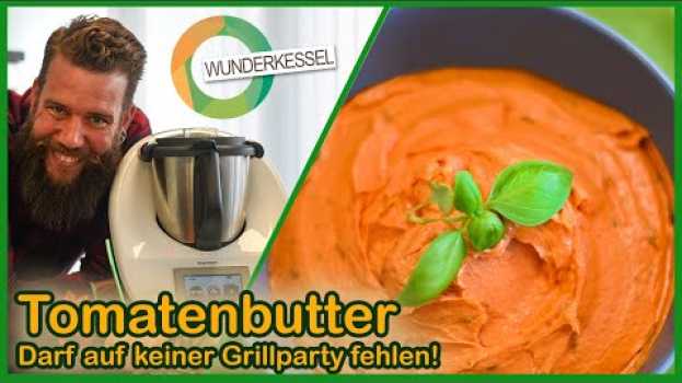 Видео Diese Tomatenbutter darf auf keiner Grillparty fehlen!  Thermomixrezepte aus dem Wunderkessel на русском