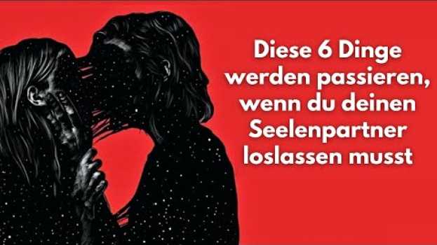 Video Spirituelle Seelenverwandte: 6 Dinge werden passieren, wenn du deinen Seelenpartner loslassen musst. en Español