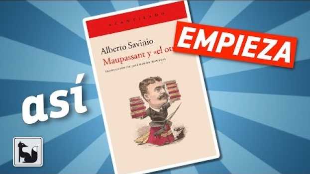 Video Así Empieza: Maupassant y «el otro», de Alberto Savinio en français