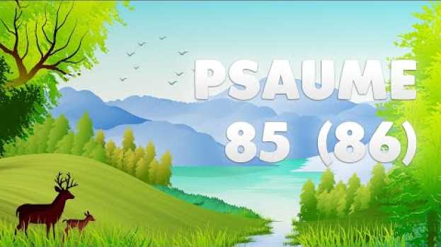 Video PSAUME 85 (86) : VEILLE sur MOI qui suis FIDÈLE ô mon DIEU em Portuguese