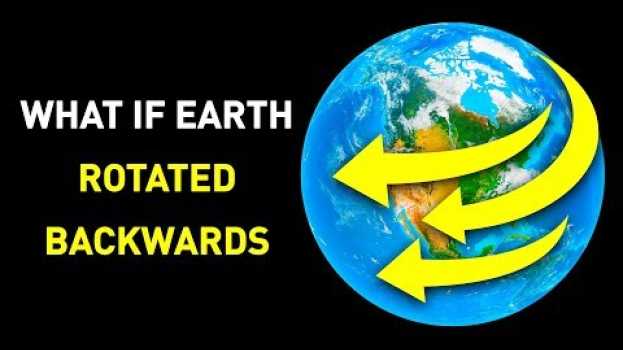 Video What Would Happen If Earth Started to Spin Backwards auf Deutsch