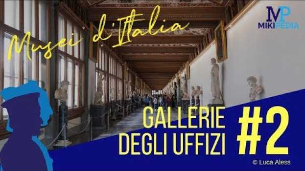 Video MUSEI D'ITALIA #2 | Gallerie degli Uffizi | Mikipedia_Arte in English