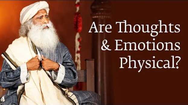 Video Are Thoughts and Emotions Physical? | Sadhguru na Polish