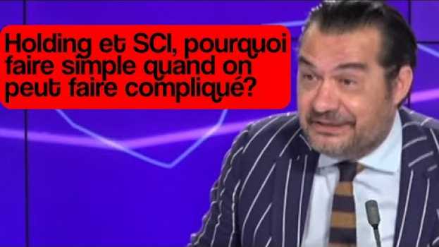 Видео Holding et SCI, pourquoi faire simple quand on peut faire compliqué? на русском