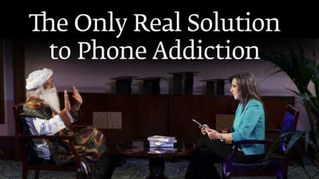 Video The Only Real Solution to Phone Addiction – Sadhguru auf Deutsch