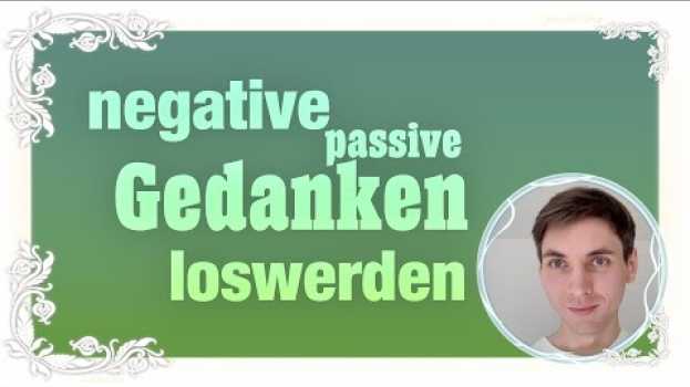 Video Wie ich negative, passive Gedanken losgeworden bin en français