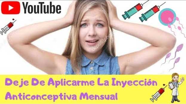 Video Deje de colocarme la Inyección Anticonceptiva Mensual y esto sucedió su italiano