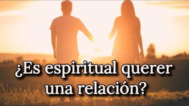 Видео Relaciones Espirituales ?? ¿Es espiritual querer una relación? | Relaciones y espiritualidad на русском