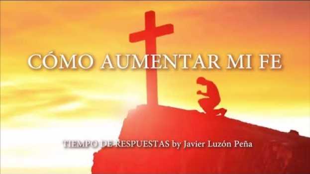 Video COMO AUMENTAR MI FE [TIEMPO DE RESPUESTAS by Javier Luzón Peña] in English