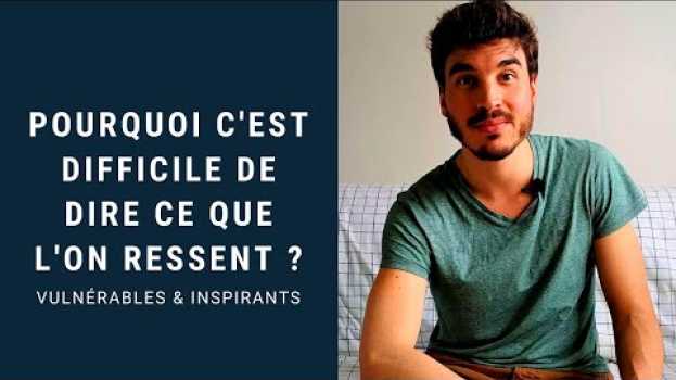 Video Pourquoi c'est difficile de dire ce que l'on ressent ? in English