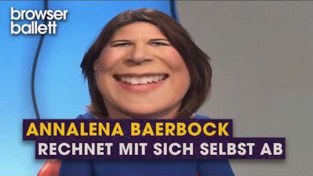 Video Annalena Baerbock rechnet mit sich selbst ab | Browser Ballett en français